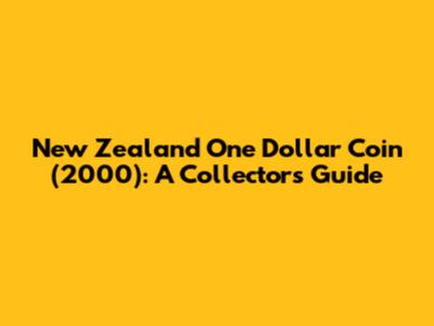 New Zealand One Dollar Coin (2000): A Collector's Guide