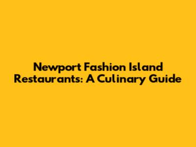 Newport Fashion Island Restaurants: A Culinary Guide