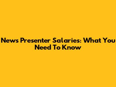News Presenter Salaries: What You Need To Know