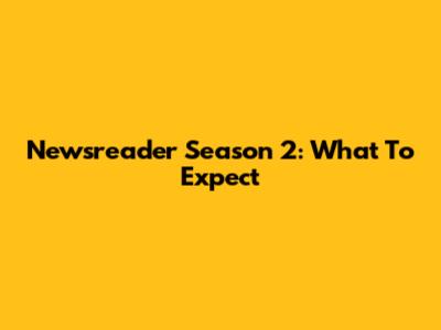 Newsreader Season 2: What To Expect