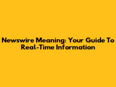 Newswire Meaning: Your Guide To Real-Time Information