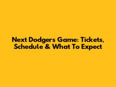 Next Dodgers Game: Tickets, Schedule & What To Expect