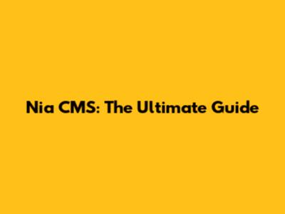 Nia CMS: The Ultimate Guide