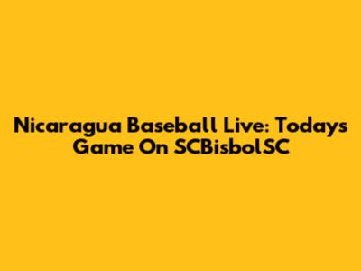 Nicaragua Baseball Live: Today's Game On SCBisbolSC