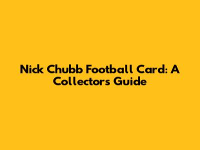 Nick Chubb Football Card: A Collector's Guide