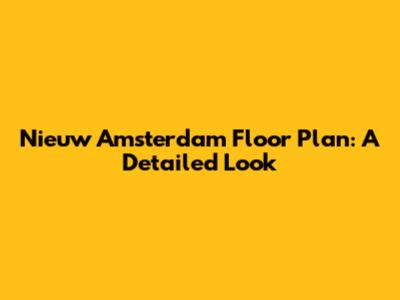 Nieuw Amsterdam Floor Plan: A Detailed Look