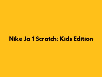 Nike Ja 1 Scratch: Kids' Edition