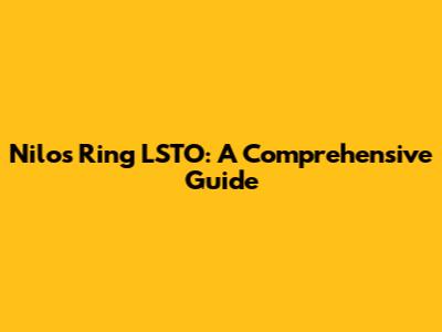 Nilo's Ring LSTO: A Comprehensive Guide