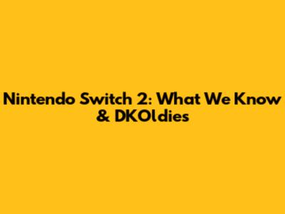 Nintendo Switch 2: What We Know & DKOldies
