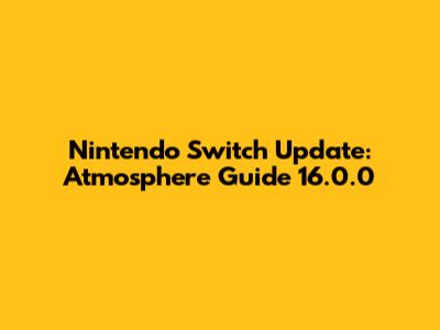 Nintendo Switch Update: Atmosphere Guide 16.0.0