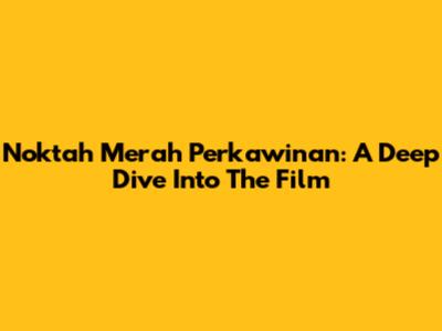 Noktah Merah Perkawinan: A Deep Dive Into The Film