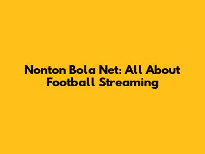 Nonton Bola Net: All About Football Streaming
