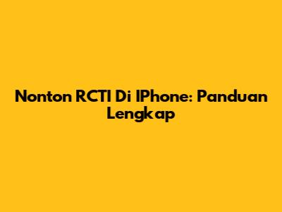Nonton RCTI Di IPhone: Panduan Lengkap