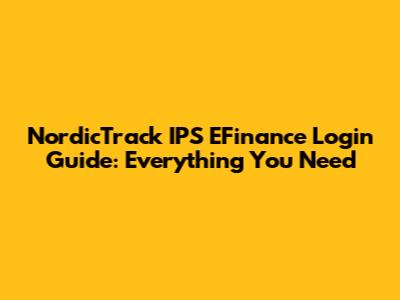 NordicTrack IPS EFinance Login Guide: Everything You Need