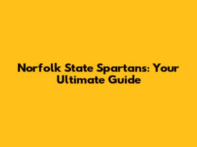 Norfolk State Spartans: Your Ultimate Guide