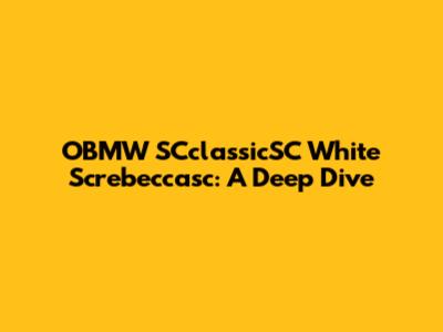 OBMW SCclassicSC White Screbeccasc: A Deep Dive