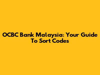 OCBC Bank Malaysia: Your Guide To Sort Codes