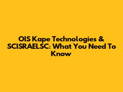 OIS Kape Technologies & SCISRAELSC: What You Need To Know