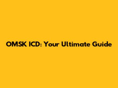 OMSK ICD: Your Ultimate Guide