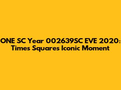 ONE SC Year 002639SC EVE 2020: Times Square's Iconic Moment