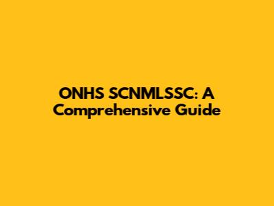 ONHS SCNMLSSC: A Comprehensive Guide