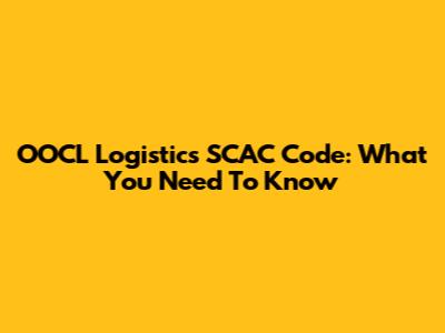 OOCL Logistics SCAC Code: What You Need To Know