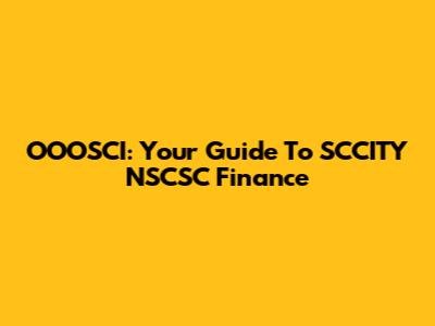 OOOSCI: Your Guide To SCCITY NSCSC Finance