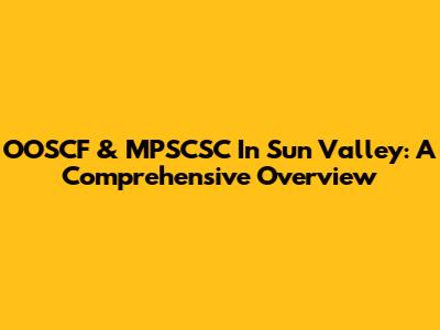 OOSCF & MPSCSC In Sun Valley: A Comprehensive Overview