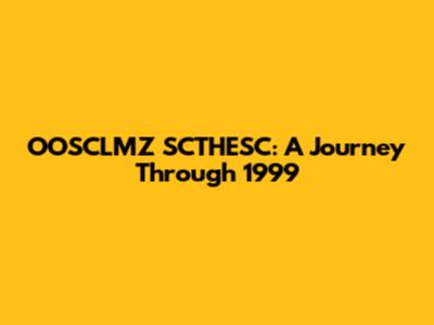 OOSCLMZ SCTHESC: A Journey Through 1999