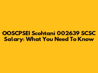 OOSCPSEI Scohtani 002639 SCSC Salary: What You Need To Know