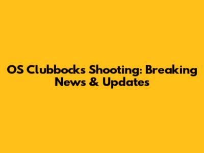 OS Clubbock's Shooting: Breaking News & Updates