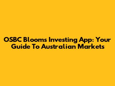 OSBC Blooms Investing App: Your Guide To Australian Markets