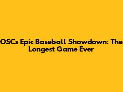 OSC's Epic Baseball Showdown: The Longest Game Ever