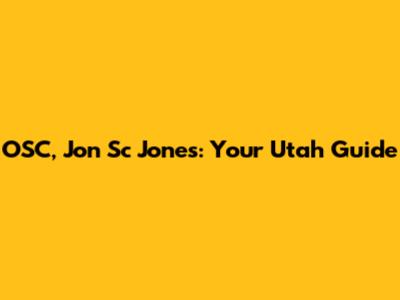 OSC, Jon Sc Jones: Your Utah Guide