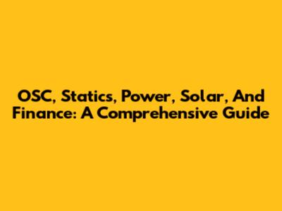 OSC, Statics, Power, Solar, And Finance: A Comprehensive Guide