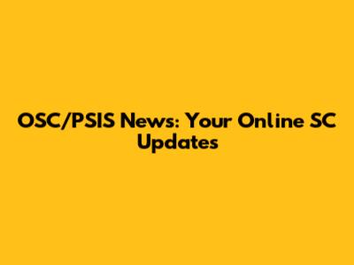 OSC/PSIS News: Your Online SC Updates