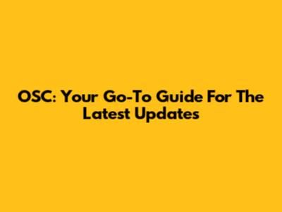 OSC: Your Go-To Guide For The Latest Updates