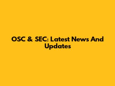OSC & SEC: Latest News And Updates