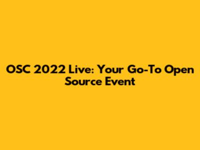 OSC 2022 Live: Your Go-To Open Source Event