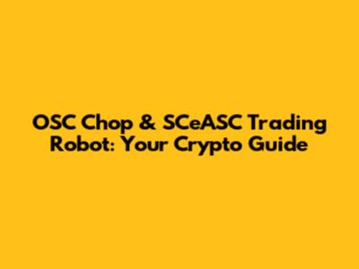OSC Chop & SCeASC Trading Robot: Your Crypto Guide