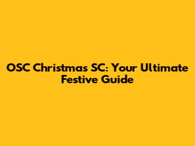 OSC Christmas SC: Your Ultimate Festive Guide