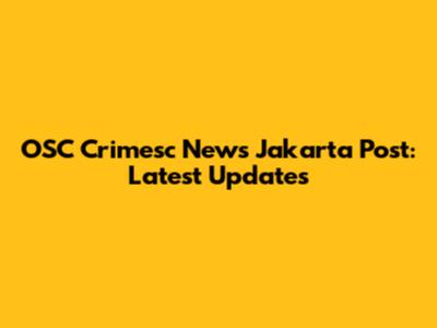 OSC Crimesc News Jakarta Post: Latest Updates