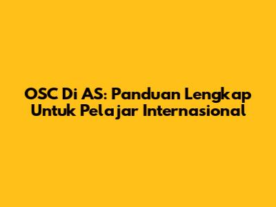 OSC Di AS: Panduan Lengkap Untuk Pelajar Internasional