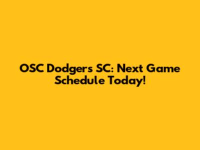 OSC Dodgers SC: Next Game Schedule Today!