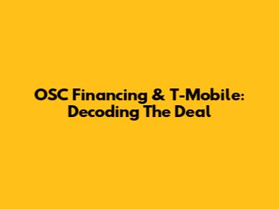 OSC Financing & T-Mobile: Decoding The Deal