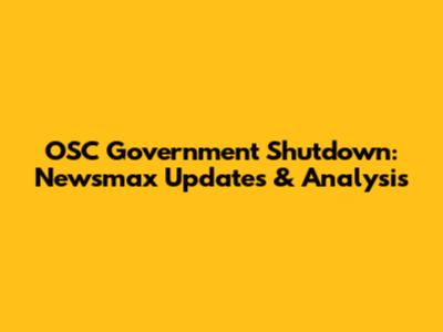 OSC Government Shutdown: Newsmax Updates & Analysis