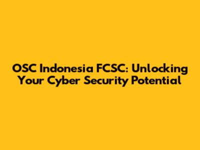 OSC Indonesia FCSC: Unlocking Your Cyber Security Potential
