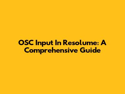 OSC Input In Resolume: A Comprehensive Guide