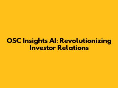 OSC Insights AI: Revolutionizing Investor Relations