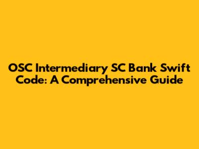 OSC Intermediary SC Bank Swift Code: A Comprehensive Guide